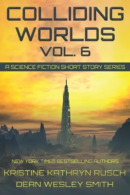 Colliding Worlds, Vol. 6: Egy tudományos-fantasztikus novellasorozat - Colliding Worlds, Vol. 6: A Science Fiction Short Story Series