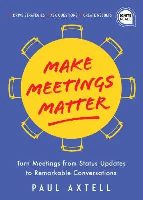 Make Meetings Matter: Hogyan változtassuk a megbeszéléseket státuszfrissítésből figyelemre méltó beszélgetésekké? - Make Meetings Matter: How to Turn Meetings from Status Updates to Remarkable Conversations