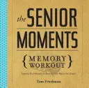 Az idősebb pillanatok memóriaedzése: Javítsa a memóriáját és az agyi fittségét, mielőtt elfelejtené! - The Senior Moments Memory Workout: Improve Your Memory & Brain Fitness Before You Forget!