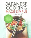 Japán főzés egyszerűen elkészítve: Japán szakácskönyv autentikus receptekkel a Ramen, Bento, Sushi és sok más ételhez - Japanese Cooking Made Simple: A Japanese Cookbook with Authentic Recipes for Ramen, Bento, Sushi & More