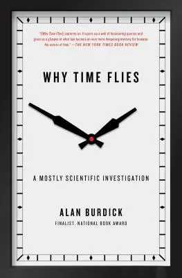 Miért repül az idő: Egy többnyire tudományos nyomozás - Why Time Flies: A Mostly Scientific Investigation