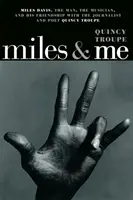 Miles & Me: Miles Davis, az ember, a zenész és barátsága az újságíró és költő Quincy Troupe-pal - Miles & Me: Miles Davis, the Man, the Musician, and His Friendship with the Journalist and Poet Quincy Troupe