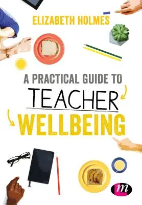 Gyakorlati útmutató a tanári jóléthez - A Practical Guide to Teacher Wellbeing