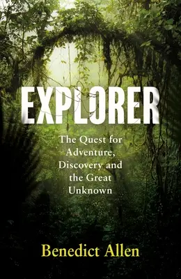 Felfedező: A kaland és a nagy ismeretlen keresése - Explorer: The Quest for Adventure and the Great Unknown