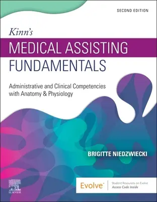 Kinn's Medical Assisting Fundamentals (Kinn orvosi asszisztencia alapjai): Adminisztratív és klinikai kompetenciák anatómiával és fiziológiával - Kinn's Medical Assisting Fundamentals: Administrative and Clinical Competencies with Anatomy & Physiology