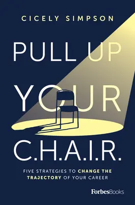 Húzd fel a székedet: Öt stratégia a karriered pályájának megváltoztatására - Pull Up Your Chair: Five Strategies to Change the Trajectory of Your Career