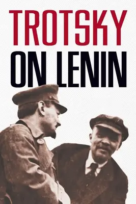 Trockij Leninről - Trotsky on Lenin