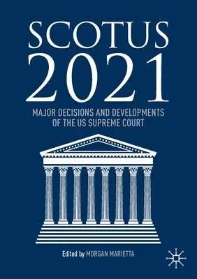 Scotus 2021: Az Egyesült Államok Legfelsőbb Bíróságának főbb döntései és fejleményei - Scotus 2021: Major Decisions and Developments of the US Supreme Court