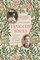 Összegabalyodott lelkek - Szerelem és botrány a viktoriánus arisztokrácia körében - Tangled Souls - Love and Scandal Among the Victorian Aristocracy