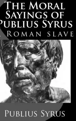 Publius Syrus erkölcsi mondásai: Egy római rabszolga - The Moral Sayings of Publius Syrus: A Roman Slave