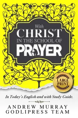 Andrew Murray With Christ In The School of Prayer (Andrew Murray Krisztussal az ima iskolájában): In Today's English and with Study Guide (LARGE PRINT) - Andrew Murray With Christ In The School Of Prayer: In Today's English and with Study Guide (LARGE PRINT)