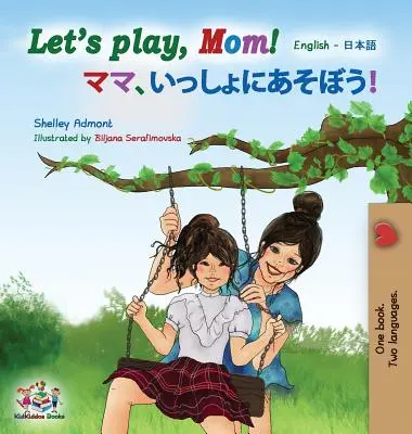 Játsszunk, anya!: Angol japán - Let's play, Mom!: English Japanese