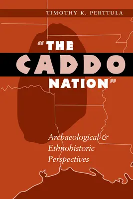 A caddo nemzet: Régészeti és etnohistóriai perspektívák - The Caddo Nation: Archaeological and Ethnohistoric Perspectives