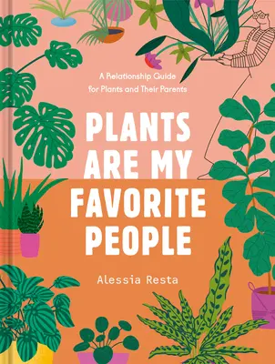 A növények a kedvenceim: A növények és szüleik kapcsolati útmutatója - Plants Are My Favorite People: A Relationship Guide for Plants and Their Parents