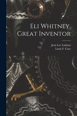Eli Whitney, a nagy feltaláló - Eli Whitney, Great Inventor