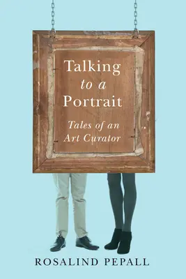 Beszélgetés egy portréval: Egy művészeti kurátor történetei - Talking to a Portrait: Tales of an Art Curator