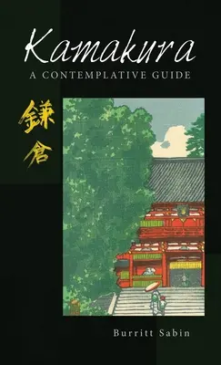 Kamakura: Kamakura: Egy szemlélődő útikalauz - Kamakura: A Contemplative Guide