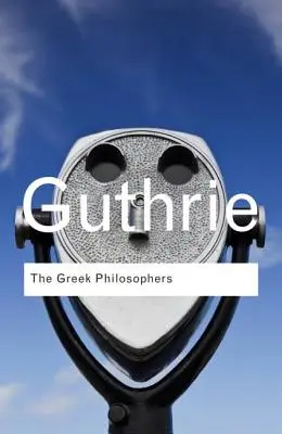 A görög filozófusok: Thalésztől Arisztotelészig - The Greek Philosophers: From Thales to Aristotle