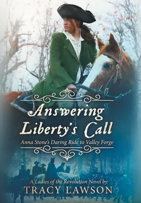 Válaszolva a szabadság hívására: Anna Stone merész lovaglása Valley Forge-ba - Answering Liberty's Call: Anna Stone's Daring Ride to Valley Forge