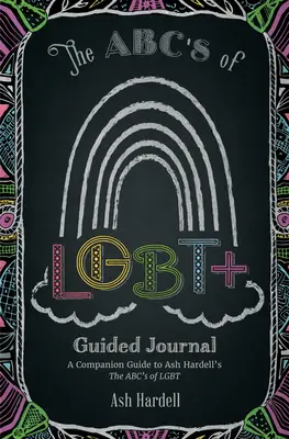 Az Lgbt+ irányított napló ABC-je: A Companion Guide to Ash Hardell's the Abc's of Lbgt - ABCs of Lgbt+ Guided Journal: A Companion Guide to Ash Hardell's the Abc's of Lbgt