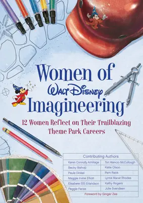 Women of Walt Disney Imagineering: 12 nő gondolkodik úttörő vidámparki karrierjéről - Women of Walt Disney Imagineering: 12 Women Reflect on Their Trailblazing Theme Park Careers