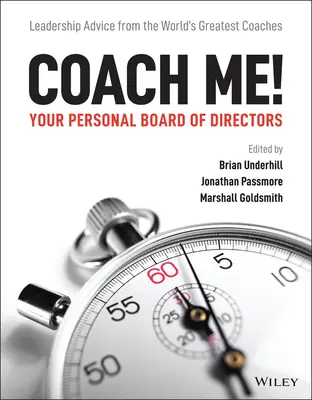 Coach Me! A személyes igazgatótanácsod: Vezetői tanácsok a világ legjobb coachaitól - Coach Me! Your Personal Board of Directors: Leadership Advice from the World's Greatest Coaches