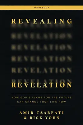 Revealing Revelation Workbook: Hogyan változtathatják meg Isten jövőre vonatkozó tervei az életedet most - Revealing Revelation Workbook: How God's Plans for the Future Can Change Your Life Now