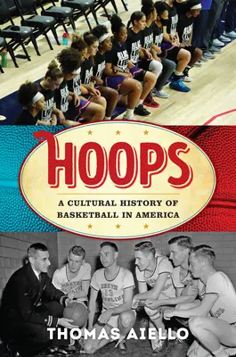 Hoops: A kosárlabda kultúrtörténete Amerikában - Hoops: A Cultural History of Basketball in America