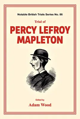 Percy Lefroy Mapleton pere - Trial of Percy Lefroy Mapleton