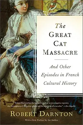 A nagy macskamészárlás: És más epizódok a francia kultúrtörténetben - The Great Cat Massacre: And Other Episodes in French Cultural History