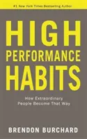 Nagy teljesítményű szokások - Hogyan válnak azzá a rendkívüli emberek - High Performance Habits - How Extraordinary People Become That Way