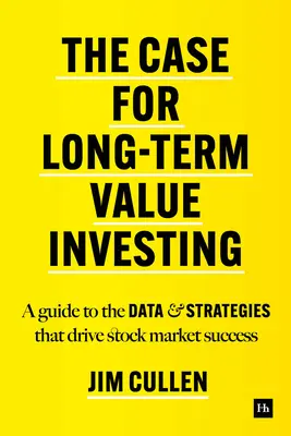 A hosszú távú befektetés esete - Útmutató a tőzsdei sikert elősegítő adatokhoz és stratégiákhoz - Case for Long-Term Investing - A guide to the data and strategies that drive stock market success