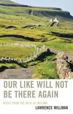 A mi hasonlataink nem lesznek megint: Feljegyzések Írország nyugati részéből - Our Like Will Not Be There Again: Notes from the West of Ireland