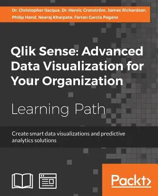 Qlik Sense: Fejlett adatvizualizáció a szervezet számára: Intelligens adatvizualizációk és prediktív elemzési megoldások létrehozása - Qlik Sense: Advanced Data Visualization for Your Organization: Create smart data visualizations and predictive analytics solutions