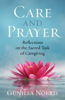 Gondoskodás és ima: Gondolatok a gondozás szent feladatáról - Care and Prayer: Reflections on the Sacred Task of Caregiving