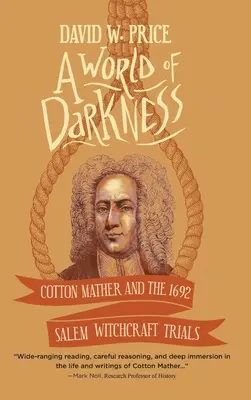 A sötétség világa: Cotton Mather és az 1692-es salemi boszorkányperek - A World of Darkness: Cotton Mather and the 1692 Salem Witchcraft Trials