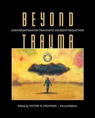 A traumán túl: Beszélgetések a traumatikus incidensek csökkentéséről, 2. kiadás - Beyond Trauma: Conversations on Traumatic Incident Reduction, 2nd Edition