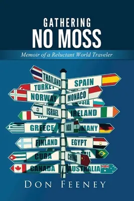Moha nélkül gyűjtögetni: Egy vonakodó világutazó emlékiratai - Gathering No Moss: Memoir of a Reluctant World Traveler