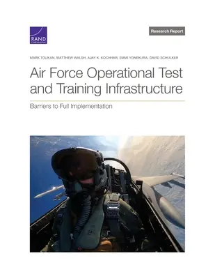 A légierő operatív tesztelési és kiképzési infrastruktúrája: A teljes körű megvalósítás akadályai - Air Force Operational Test and Training Infrastructure: Barriers to Full Implementation