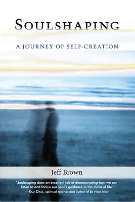 Lélekformálás: Az önteremtés utazása - Soulshaping: A Journey of Self-Creation