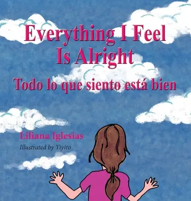 Minden, amit érzek, rendben van, Todo lo que siento esta bien - Everything I Feel is Alright, Todo lo que siento esta bien