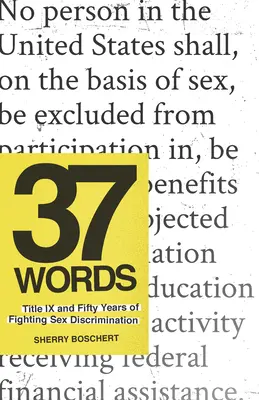 37 szavak: A IX. cím és a nemi megkülönböztetés elleni küzdelem ötven éve - 37 Words: Title IX and Fifty Years of Fighting Sex Discrimination