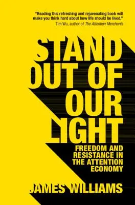 Állj ki a fényünkből: Szabadság és ellenállás a figyelemgazdaságban - Stand Out of Our Light: Freedom and Resistance in the Attention Economy