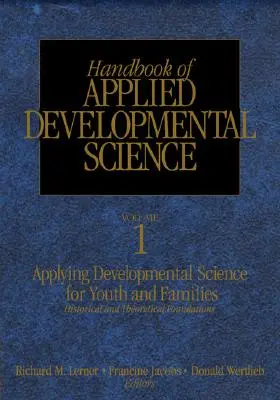 Az alkalmazott fejlődéstudomány kézikönyve: A pozitív gyermek-, serdülő- és családfejlődés elősegítése kutatással, politikákkal és programokkal - Handbook of Applied Developmental Science: Promoting Positive Child, Adolescent, and Family Development Through Research, Policies, and Programs