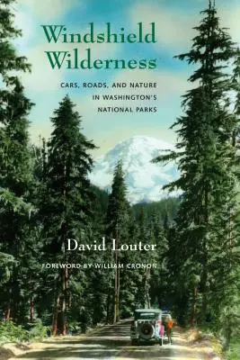 Szélvédő vadon: Autók, utak és a természet Washington nemzeti parkjaiban - Windshield Wilderness: Cars, Roads, and Nature in Washington's National Parks