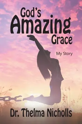 Isten csodálatos kegyelme: Az én történetem - God's Amazing Grace: My Story