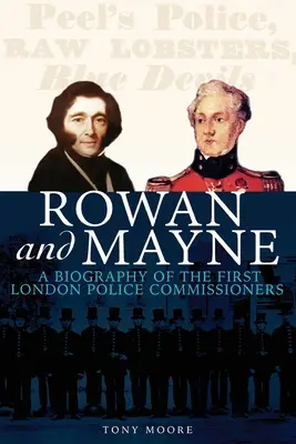 Rowan és Mayne: Az első rendőrkapitányok életrajza - Rowan and Mayne: A Biography of the First Police Commissioners