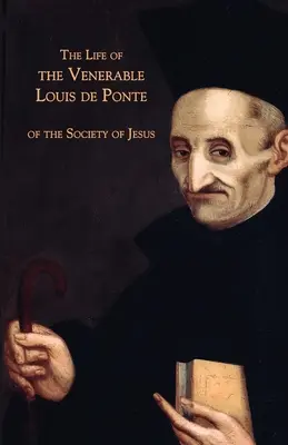 A Jézus Társasága tiszteletreméltó Louis de Ponte életútja - The Life of the Venerable Louis de Ponte of the Society of Jesus