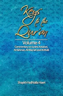 Kulcsok a Koránhoz: 4. kötet: Kommentár az Ankabut, Al-Rahman, Al-Waqi`ah és Al-Mulk szúrákhoz - Keys to the Qur'an: Volume 4: Commentary on Surahs Ankabut, Al-Rahman, Al-Waqi`ah and Al-Mulk