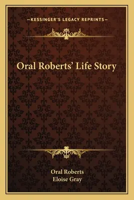 Oral Roberts élettörténete - Oral Roberts' Life Story